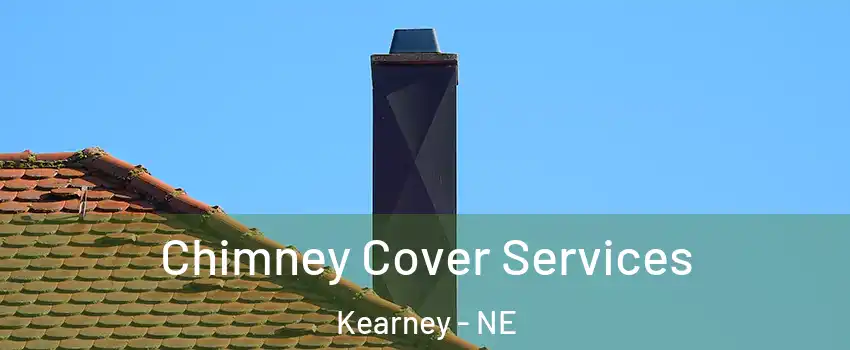  Chimney Cover Services Kearney - NE