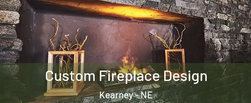  Custom Fireplace Design Kearney - NE