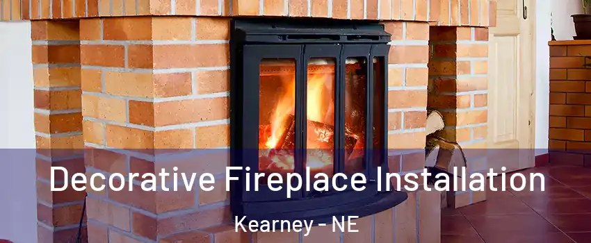  Decorative Fireplace Installation Kearney - NE