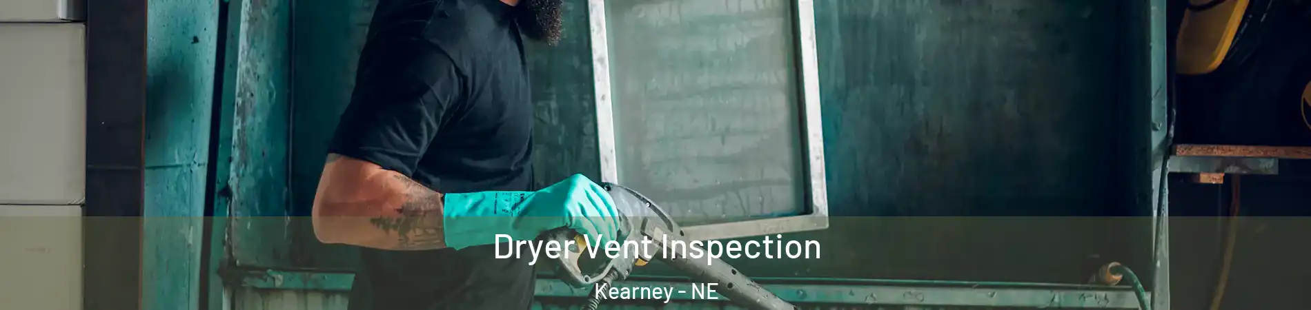  Dryer Vent Inspection Kearney - NE