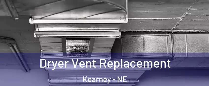  Dryer Vent Replacement Kearney - NE