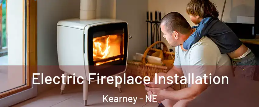  Electric Fireplace Installation Kearney - NE