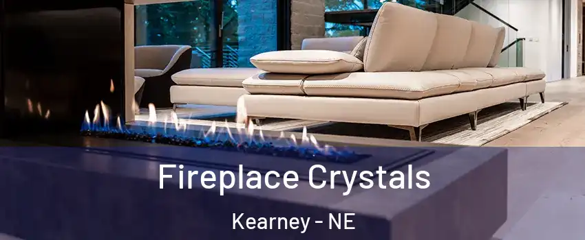  Fireplace Crystals Kearney - NE