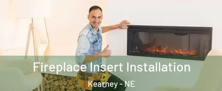  Fireplace Insert Installation Kearney - NE