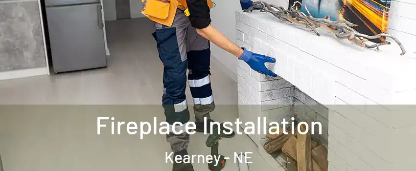 Fireplace Installation Kearney - NE