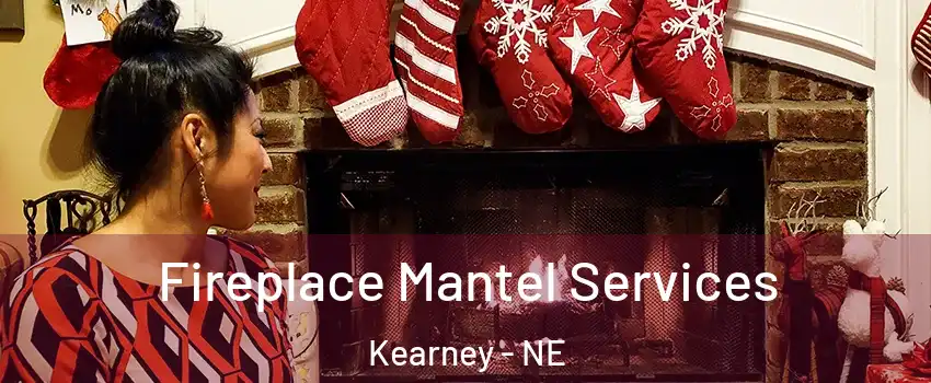  Fireplace Mantel Services Kearney - NE
