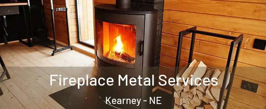  Fireplace Metal Services Kearney - NE