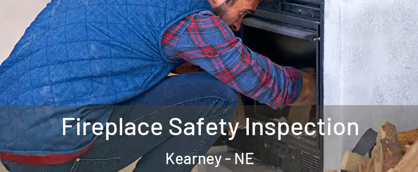  Fireplace Safety Inspection Kearney - NE