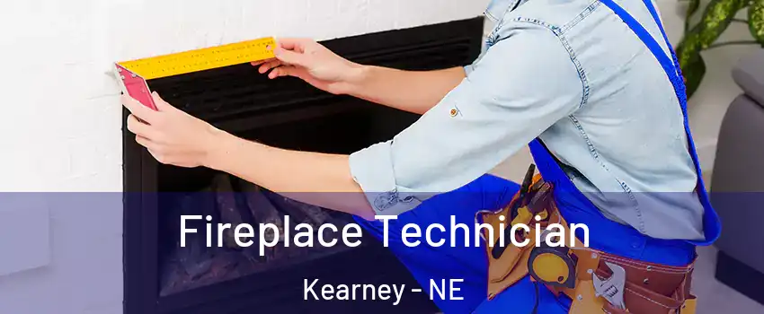  Fireplace Technician Kearney - NE