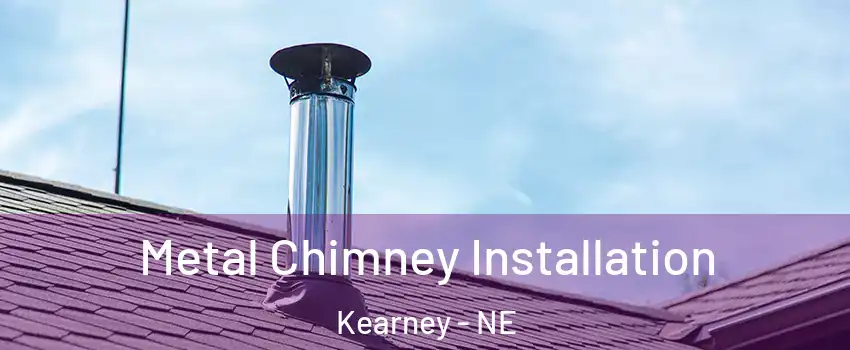  Metal Chimney Installation Kearney - NE