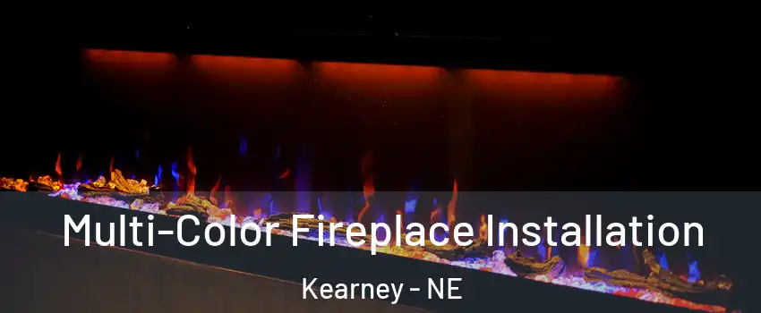  Multi-Color Fireplace Installation Kearney - NE