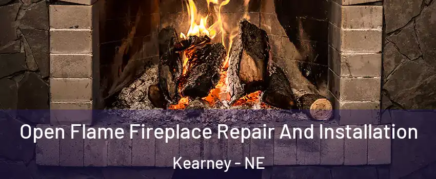  Open Flame Fireplace Repair And Installation Kearney - NE