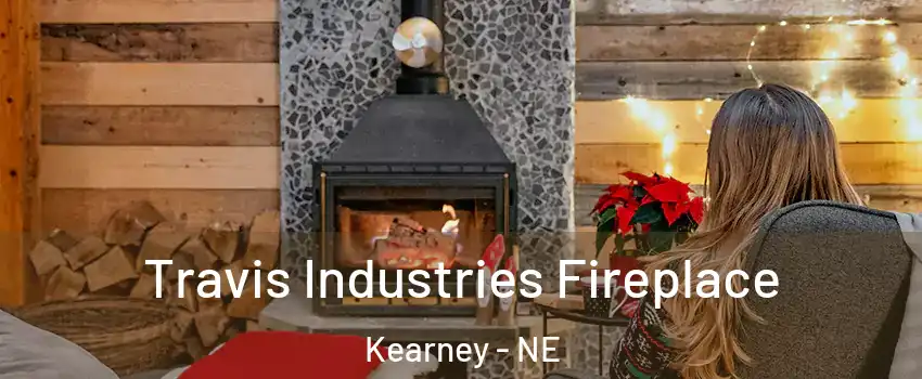  Travis Industries Fireplace Kearney - NE