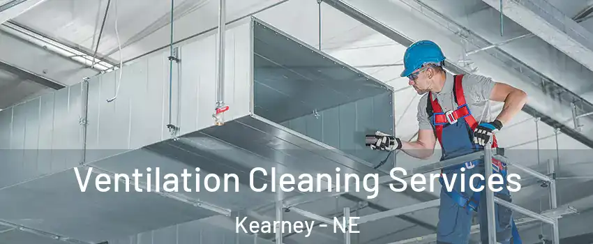 Ventilation Cleaning Services Kearney - NE