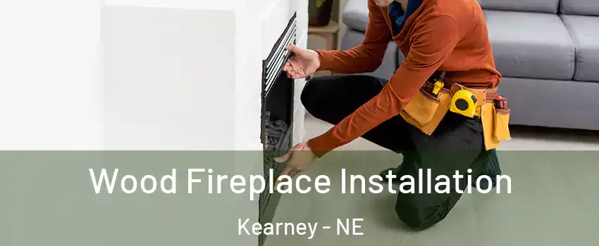  Wood Fireplace Installation Kearney - NE